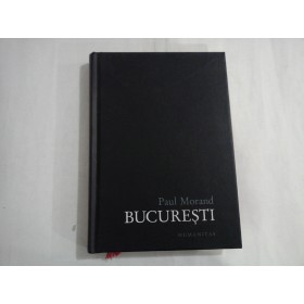 BUCURESTI - PAUL MORAND (ed.Humanitas)